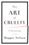 The Art of Cruelty (A Reckoning) by Maggie Nelson, 9780393072150
