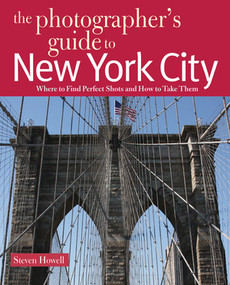 The Photographer's Guide to New York City (Where to Find Perfect Shots and How to Take Them) by Steven Howell, 9780881508765