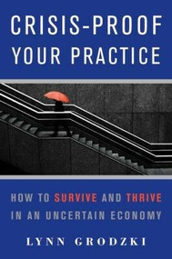 Crisis-Proof Your Practice (How to Survive and Thrive in an Uncertain Economy) by Lynn Grodzki, 9780393706116