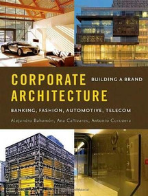 Corporate Architecture (Building a Brand) by Alejandro Bahamón, Ana Cañizares, Antonio Corcuera, 9780393733051