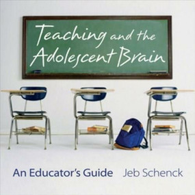 Teaching and the Adolescent Brain (An Educator's Guide) by Jeb Schenck, 9780393706215