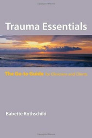 Trauma Essentials (The Go-To Guide) by Babette Rothschild, 9780393706208