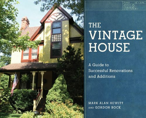 The Vintage House (A Guide to Successful Renovations and Additions) by Mark Alan Hewitt, Gordon Bock, 9780393706192