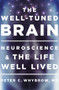 The Well-Tuned Brain (Neuroscience and the Life Well Lived) by Peter C. Whybrow, 9780393072921