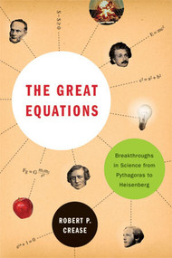 The Great Equations (Breakthroughs in Science from Pythagoras to Heisenberg) by Robert P. Crease, 9780393337938