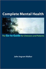 Complete Mental Health (The Go-To Guide for Clinicians and Patients) by John Ingram Walker, 9780393706239