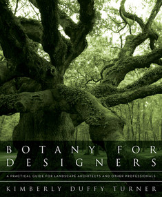 Botany for Designers (A Practical Guide for Landscape Architects and Other Professionals) by Kimberly Duffy Turner, 9780393706246