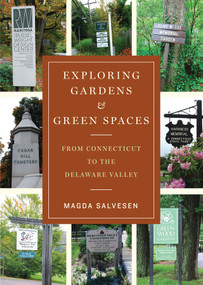 Exploring Gardens & Green Spaces (From Connecticut to the Delaware Valley) by Magda Salvesen, 9780393706260