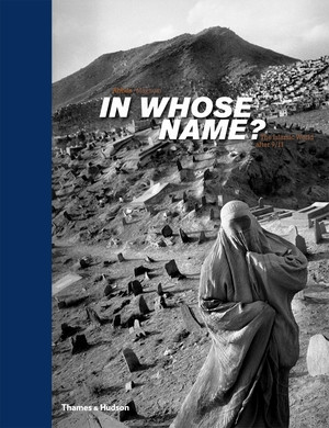 In Whose Name? (The Islamic World after 9/11) by Magnum Photos, Abbas, 9780500543757