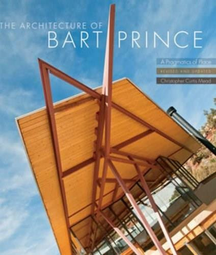 The Architecture of Bart Prince (A Pragmatics of Place) by Christopher Curtis Mead, 9780393733129