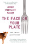 The Face on Your Plate (The Truth About Food) by Jeffrey Moussaieff Masson, 9780393338157