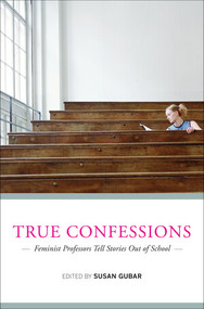 True Confessions (Feminist Professors Tell Stories Out of School) by Susan Gubar, 9780393076431