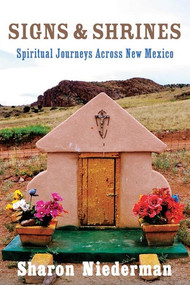 Signs & Shrines (Spiritual Journeys Across New Mexico) by Sharon Niederman, 9780881509083