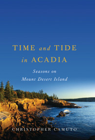 Time and Tide in Acadia (Seasons on Mount Desert Island) by Christopher Camuto, 9780881509120
