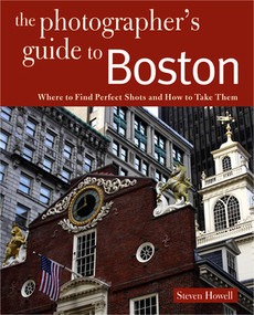 Photographing Boston (Where to Find Perfect Shots and How to Take Them) by Steven Howell, 9780881509168