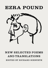New Selected Poems and Translations by Ezra Pound, Richard Sieburth, T. S. Eliot, John Berryman, 9780811217330