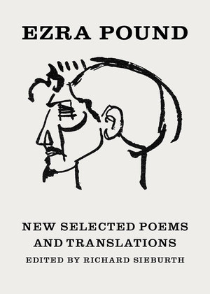 New Selected Poems and Translations by Ezra Pound, Richard Sieburth, T. S. Eliot, John Berryman, 9780811217330