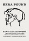 New Selected Poems and Translations by Ezra Pound, Richard Sieburth, T. S. Eliot, John Berryman, 9780811217330