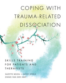 Coping with Trauma-Related Dissociation (Skills Training for Patients and Therapists) by Suzette Boon, Kathy Steele, Onno van der Hart, 9780393706468