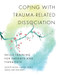 Coping with Trauma-Related Dissociation (Skills Training for Patients and Therapists) by Suzette Boon, Kathy Steele, Onno van der Hart, 9780393706468