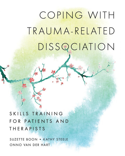 Coping with Trauma-Related Dissociation (Skills Training for Patients and Therapists) by Suzette Boon, Kathy Steele, Onno van der Hart, 9780393706468