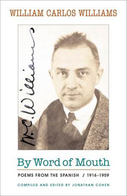By Word of Mouth (Poems from the Spanish, 1916-1959) by William Carlos Williams, Jonathan Cohen, Julio Marzán, 9780811218856