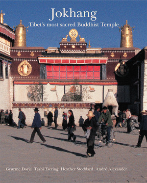 Jokhang (Tibet's Most Sacred Buddhist Temple) by Gyurme Dorje, Tashi Tsering, Heather Stoddard, Andre Alexander, Ulrich van Schroeder, His Holiness The Dalai Lama, 9780500976920