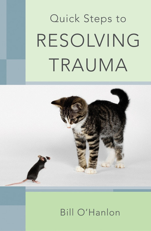 Quick Steps to Resolving Trauma by Bill O'Hanlon, 9780393706512
