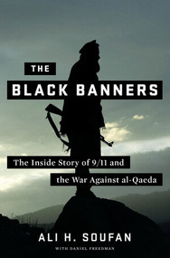 The Black Banners (The Inside Story of 9/11 and the War Against al-Qaeda) by Ali Soufan, Daniel Freedman, 9780393079425