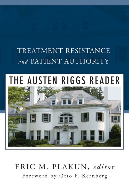 Treatment Resistance and Patient Authority (The Austen Riggs Reader) by Eric M. Plakun, Otto F. Kernberg, 9780393706611