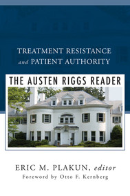 Treatment Resistance and Patient Authority (The Austen Riggs Reader) by Eric M. Plakun, Otto F. Kernberg, 9780393706611