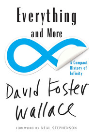 Everything and More (A Compact History of Infinity) by David Foster Wallace, Neal Stephenson, 9780393339284