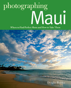 Photographing Maui (Where to Find Perfect Shots and How to Take Them) by Douglas Peebles, 9780881509373