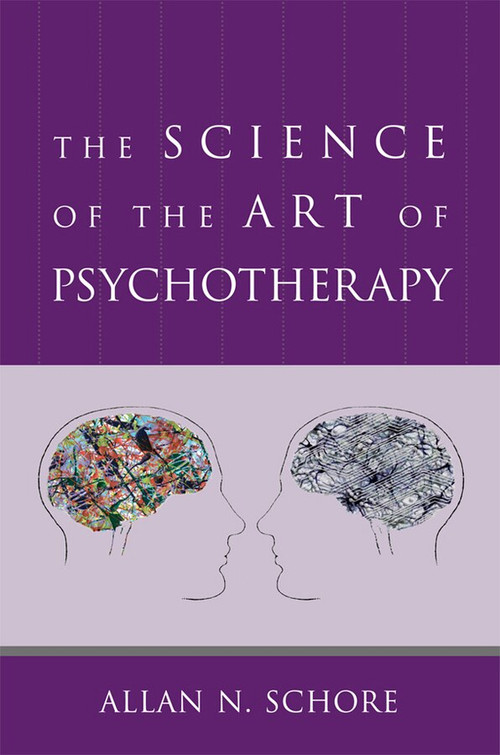 The Science of the Art of Psychotherapy by Allan N. Schore, 9780393706642