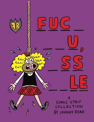 Blecky Yuckerella ("Fuc- --u, -ss --le") by Johnny Ryan, 9781606994153