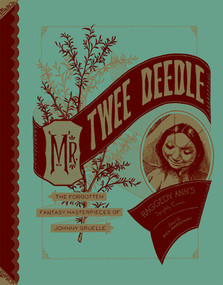 Mr. Twee Deedle (Raggedy Ann's Sprightly Cousin) by Johnny Gruelle, Rick Marschall, Tony Millionaire, 9781606994115