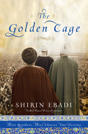 The Golden Cage (Three Brothers, Three Choices, One Destiny) by Shirin Ebadi, 9780979845642