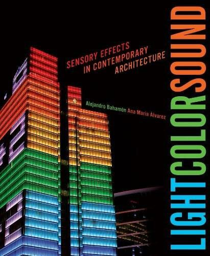 Light Color Sound (Sensory Effects in Contemporary Architecture) by Alejandro Bahamón, Ana María Álvarez, 9780393733372