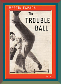The Trouble Ball (Poems) by Martín Espada, 9780393080032