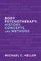 Body Psychotherapy (History, Concepts, and Methods) by Michael C. Heller, Marcel Duclos, 9780393706697