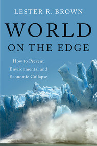 World on the Edge (How to Prevent Environmental and Economic Collapse) by Lester R. Brown, 9780393339499