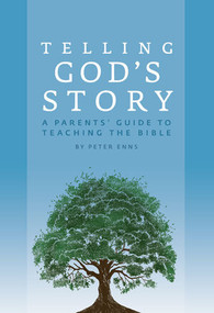 Telling God's Story (A Parents' Guide to Teaching the Bible) by Peter Enns, 9781933339467