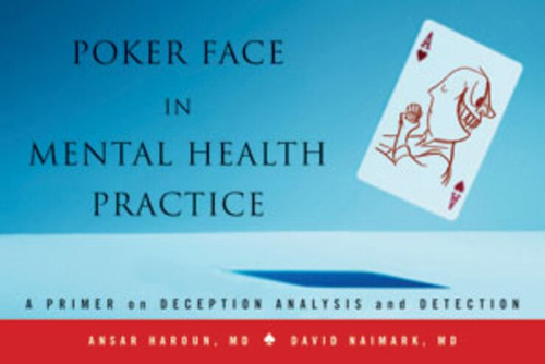 Poker Face in Mental Health Practice (A Primer on Deception Analysis and Detection) by Ansar Haroun, David Naimark, 9780393706994