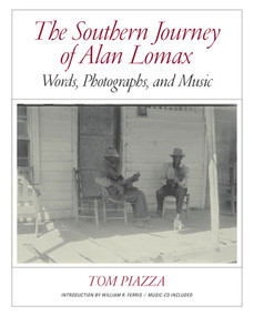 The Southern Journey of Alan Lomax (Words, Photographs, and Music) by Tom Piazza, Alan Lomax, William Ferris, 9780393081077