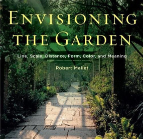 Envisioning the Garden (Line, Scale, Distance, Form, Color, and Meaning) by Robert Mallet, 9780393733426