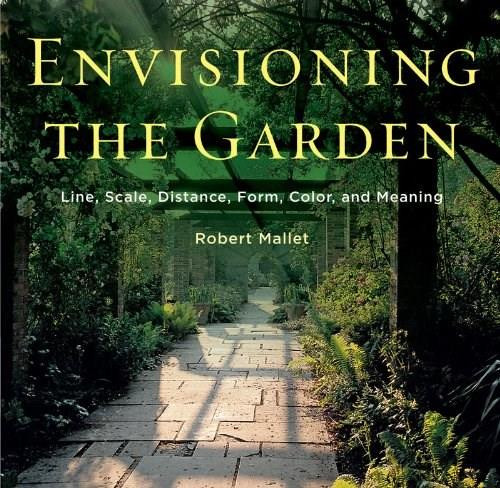 Envisioning the Garden (Line, Scale, Distance, Form, Color, and Meaning) by Robert Mallet, 9780393733426