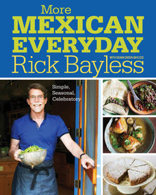 More Mexican Everyday (Simple, Seasonal, Celebratory) by Rick Bayless, Deann Groen Bayless, David Tamarkin, 9780393081145