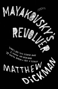 Mayakovsky's Revolver (Poems) by Matthew Dickman, 9780393081190