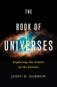 The Book of Universes (Exploring the Limits of the Cosmos) by John D. Barrow, 9780393081213