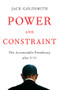 Power and Constraint (The Accountable Presidency After 9/11) by Jack Goldsmith, 9780393081336